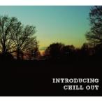CD/オムニバス/INTRODUCING CHILL OUT【Pアップ