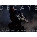 CD/DECAYS/Baby who wanders (CD+Blu-ray) (初回生産限定盤B)