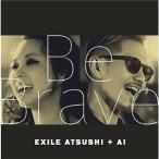 CD/EXILE ATSUSHI + AI/Be Brave
