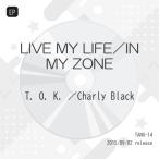 EP/T.O.K./Charly Black/LIVE MY LIFE/IN MY ZONE