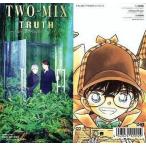 中古アニメシングルCD TWO-MIX / TRUTH〜A Great Detective of Love〜 「名探偵コナン」OP