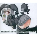 中古同人音楽CDソフト Blasterhead v.s. HARDCORE TANO*C+ / Blasterhead