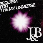 中古同人音楽CDソフト REQUIEM FOR THE MY UNIVERSE / J＆B