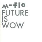 中古邦楽CD M-Flo / FUTURE IS WOW[DVD付]