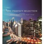 THE PERFECT SELECTION Presented by ACOUSTIC HOLIDAYS ＆ Urban Night Lounge [CD] V.A.