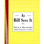 As Bill Sees It: Selected Writings of the Alcoholics Anonymous Co-Founder/B