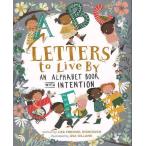 LETTERS to Live BY AN ALPHABET BOOK WITH INTENTION