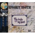 SPOOKY TOOTH/You Broke My Heart(ユー・ブローク・マイ・ハート) (1973/5th) (スプーキー・トゥース/UK)