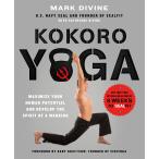 Kokoro Yoga: Maximize Your Human Potential and Develop the Spirit of a