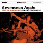 SEVENTEEN AGAiN NEVER WANNA BE SEVENTEEN AGAIN CD