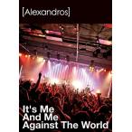 [Alexandros] It's Me And Me Against The World DVD