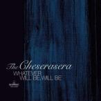 The Cheserasera WHATEVER WILL BE,WILL BE CD