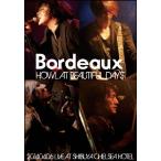 Bordeaux HOWL AT BEAUTIFUL DAYS -20140406 LIVE AT SHIBUYA CHELSEA HOTEL- DVD