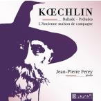 ジャン・ピエール・フェレー Koechlin: Ballade, Preludes, L'Ancienne Maison de Campagne CD
