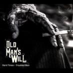 Old Man's Will Hard Times: Troubled Man CD