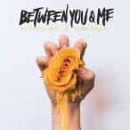 Between You &amp; Me Everything Is Temporary CD