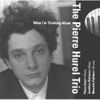 Pierre Hurel Trio What I'm Thinking About CD