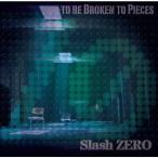 Slash ZERO TO BE BROKEN TO PIECES CD