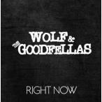 WOLF &amp; THE GOODFELLAS RIGHT NOW CD