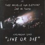 Thee Michelle Gun Elephant CASANOVA SAID “LIVE OR DIE”　THEE MICHELLE GUN ELEPHANT LIVE IN TOKYO CD