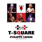 T-SQUARE T-SQUARE featuring Philippe Saisse 〜 HORIZON Special Tour 〜@ BLUE NOTE TOKYO DVD