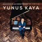 ユヌス・カヤ ブラームス: 7つの幻想曲集 Op.116、3つの間奏曲 Op.117、6つの小品 Op.118、4つの小品 Op.119 CD
