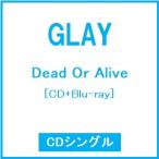 GLAY Dead Or Alive [CD+Blu-ray Disc] 12cmCD Single * привилегия есть 