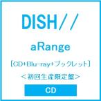 ショッピング初回 DISH// aRange ［CD+Blu-ray Disc+ブックレット］＜初回生産限定盤＞ CD ※特典あり