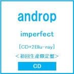 androp imperfect ［CD+2Blu-ray Disc］＜初回生産限定盤＞ CD