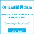 Official髭男dism OFFICIAL HIGE DANDISM LIVE at STADIUM 2025 ［2Blu-ray Disc+ブックレット］ Blu-ray Disc ※特典あり