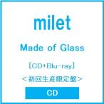 milet Made of Glass ［CD+Blu-ray Disc］＜初回生産限定盤＞ CD ※特典あり