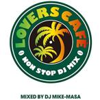 LOVERS CAFE-NONSTOP DJ MIX Mixed By DJ Mike Masa ラバーズ・カフェ-ノンストップ・DJ・ミックス-ミックスド・バイ・DJ マイク-マサ レン