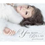 You were.../BALLAD(DVD付) ／ 浜崎あゆみ (CD)