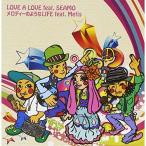 LOVE A LOVE feat.SEAMO/メロディーのようなLIFE fea.. ／ MEGARYU (CD)
