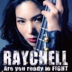 Are you ready to FIGHT(DVD付) ／ Raychell (CD)