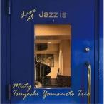 ミスティ〜ライブ・アット JAZZ IS &lt;2nd sets&gt; ／ 山本剛トリオ (CD)