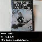 16-17 スノーボード DVD THINK THANK 「The Weather Outside is Weather」