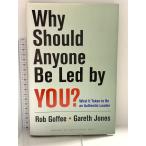 Why Should Anyone Be Led by You?: What It Takes To Be An Authentic Leader Harvard Business Review Press Goffee, Robert