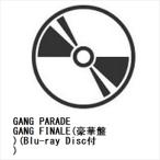 ショッピングCD 【CD】GANG PARADE ／ GANG FINALE(豪華盤)(Blu-ray Disc付)