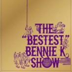 CD/ＢＥＮＮＩＥ　Ｋ/THE“BESTEST”BENNIE K SHOW