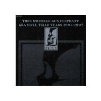 THEE MICHELLE GUN ELEPHANT / GRATEFUL TRIAD YEARS 1995-1997 [CD] | ぐるぐる王国DS ヤフー店