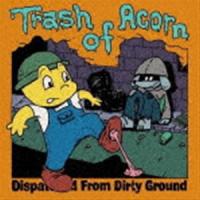 Trash Of Acorn / Dispatched From Dirty Ground [CD] | ぐるぐる王国DS ヤフー店