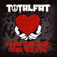 TOTALFAT / COME TOGETHER， SING WITH US [CD] | ぐるぐる王国DS ヤフー店