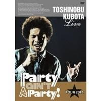 久保田利伸 ／TOSHINOBU KUBOTA Live Party ain’t A Party！ TOUR 2012 通常版 【DVD】 | ハピネット・オンラインYahoo!ショッピング店