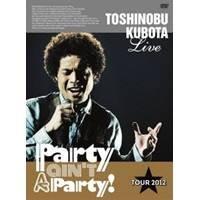 TOSHINOBU KUBOTA Live Party ain’t A Party！ TOUR 2012(初回限定) 【DVD】 | ハピネット・オンラインYahoo!ショッピング店