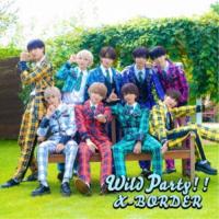 X-BORDER／Wild Party！！《Type-A》 【CD】 | ハピネット・オンラインYahoo!ショッピング店