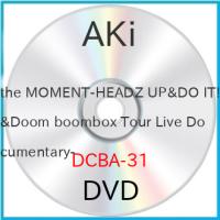 DVD/AKi/the MOMENT -HEADZ UP &amp; DO IT! &amp; Doom boombox Tour Live Documentary- | Felista玉光堂