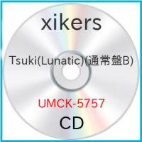 ▼CD/xikers/Tsuki(Lunatic) (通常盤B) | Felista玉光堂