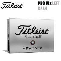 【送料無料】【2024年モデル】【日本正規品】Titleist タイトリスト PRO V1X  LEFT DASH レフトダッシュ ゴルフボール 1ダース | ギアムーブストア