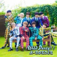 X-BORDER / Wild Party!!（Type-A） [CD] | ぐるぐる王国2号館 ヤフー店
